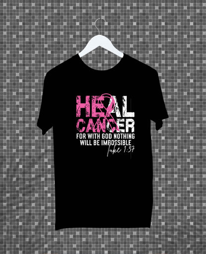Heal Cancer For With God Nothing Will Be Impossible- Pre_designed shirt
