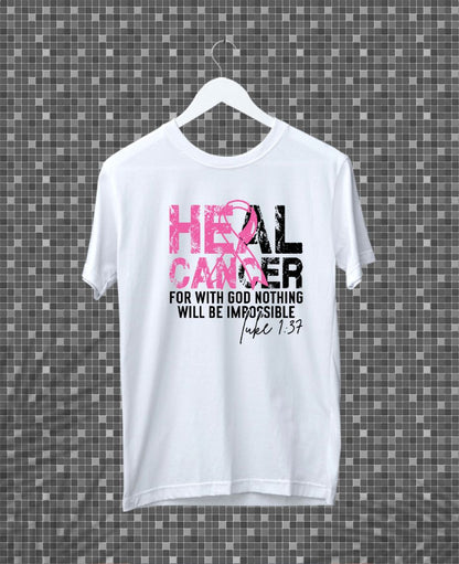 Heal Cancer For With God Nothing Will Be Impossible- Pre_designed shirt